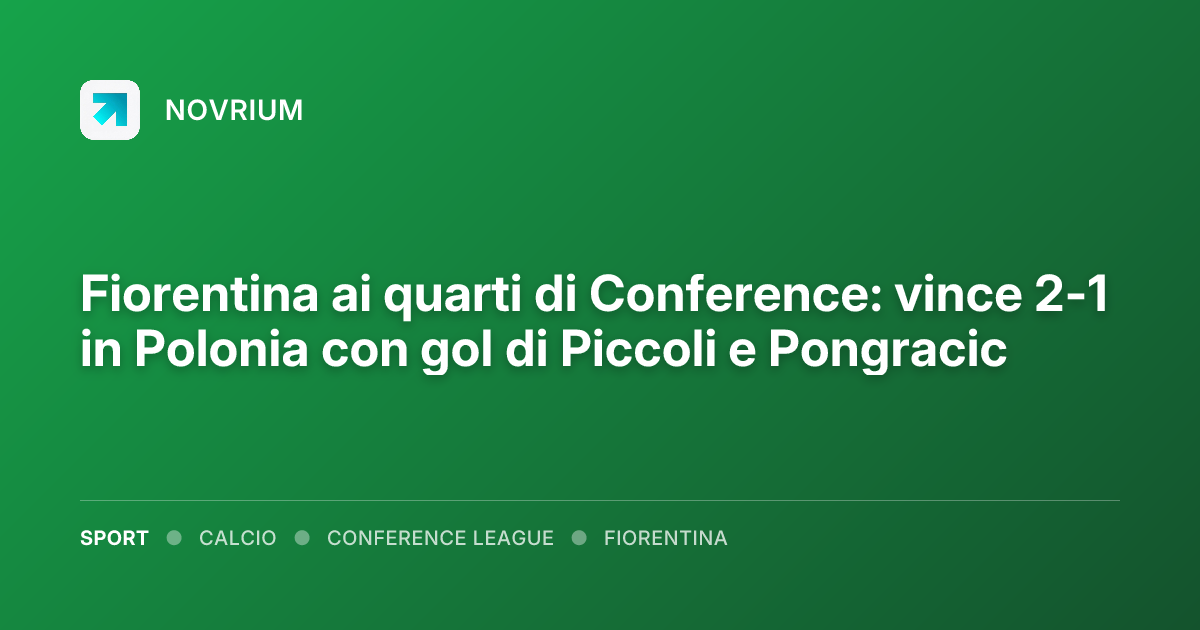 Fiorentina ai quarti di Conference: vince 2-1 in Polonia con gol di Piccoli e Pongracic