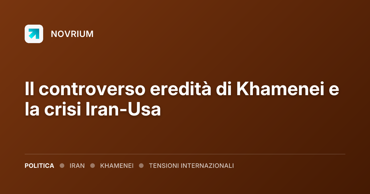 Il controverso eredità di Khamenei e la crisi Iran-Usa