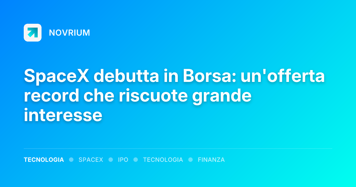 SpaceX debutta in Borsa: un'offerta record che riscuote grande interesse