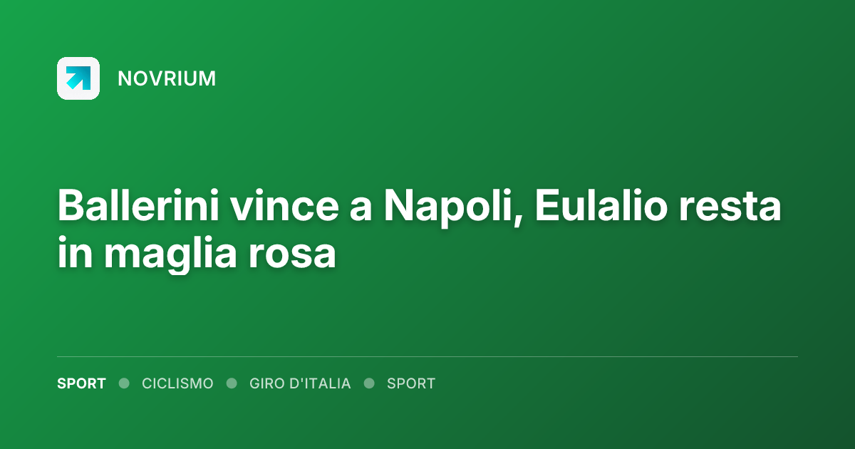 Ballerini vince a Napoli, Eulalio resta in maglia rosa