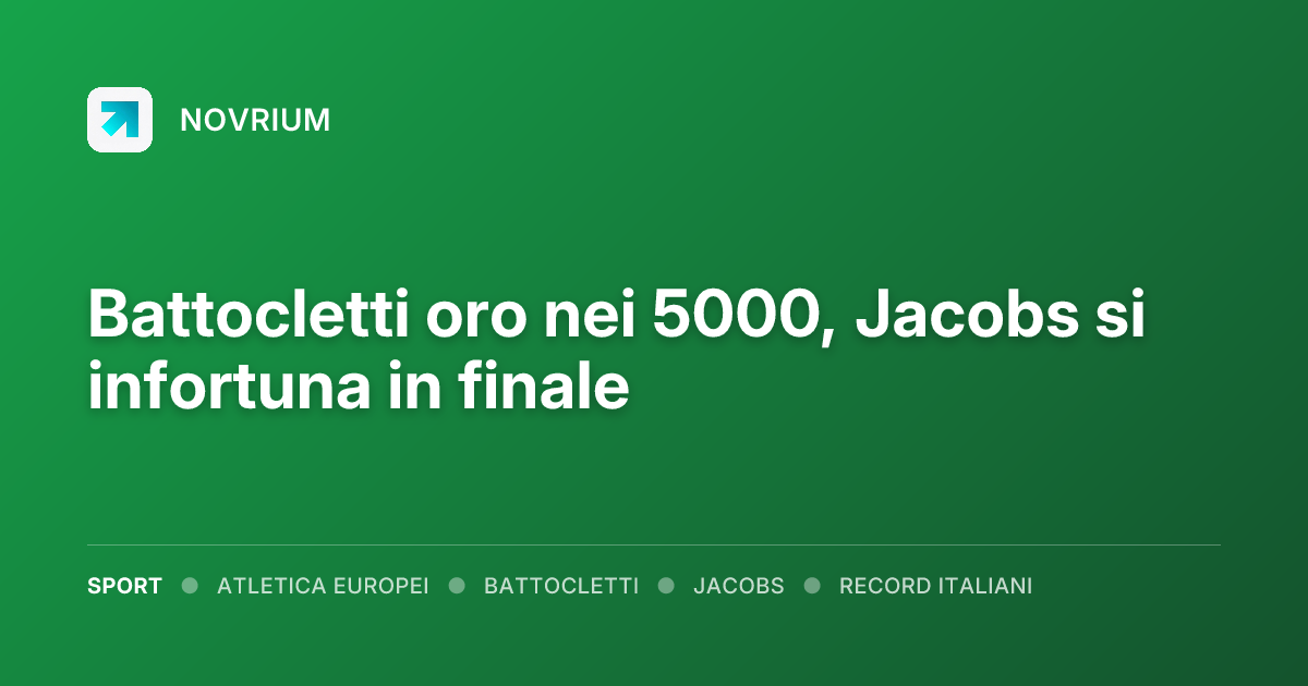 Battocletti oro nei 5000, Jacobs si infortuna in finale