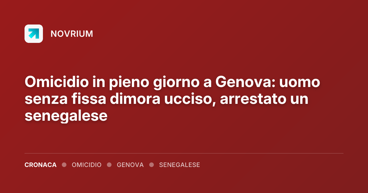 Omicidio in pieno giorno a Genova: uomo senza fissa dimora ucciso, arrestato un senegalese