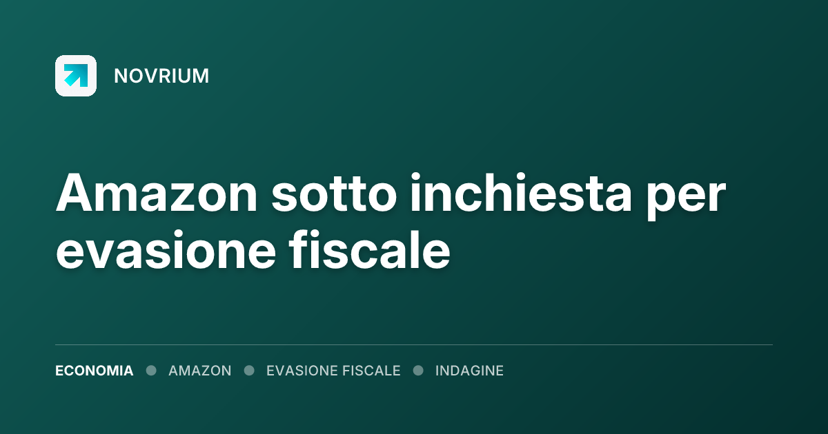 Amazon sotto inchiesta per evasione fiscale