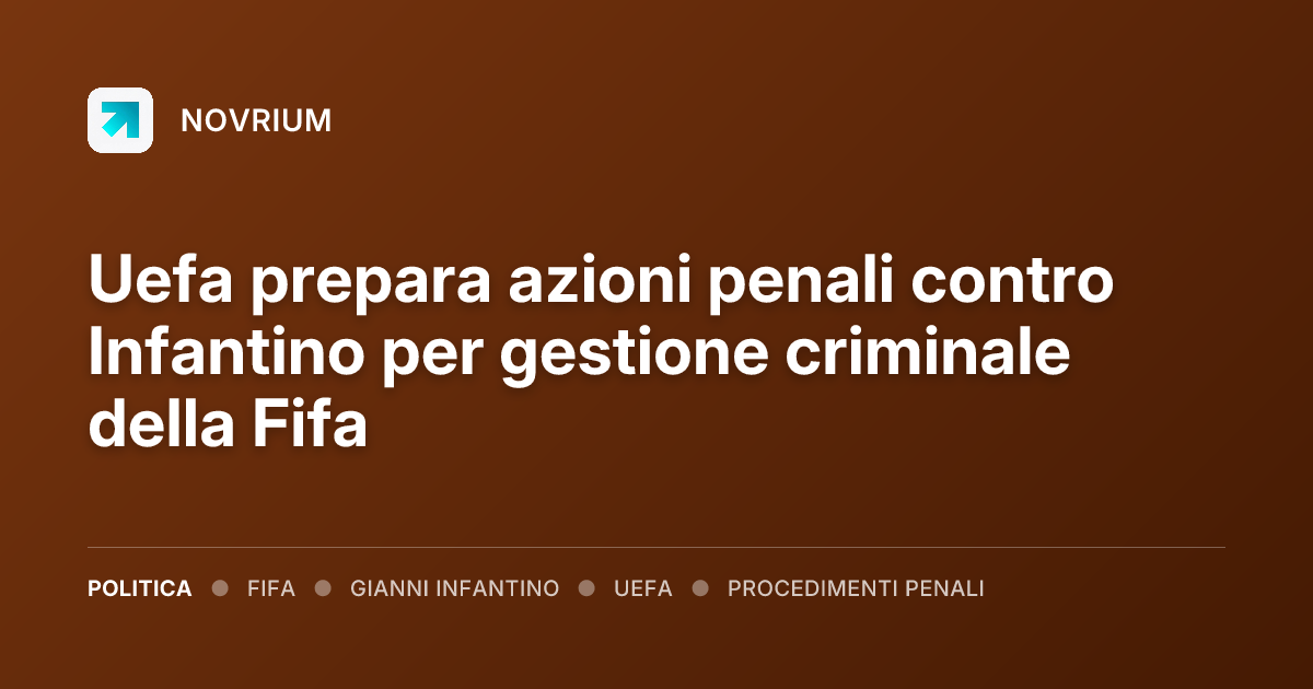 Uefa prepara azioni penali contro Infantino per gestione criminale della Fifa