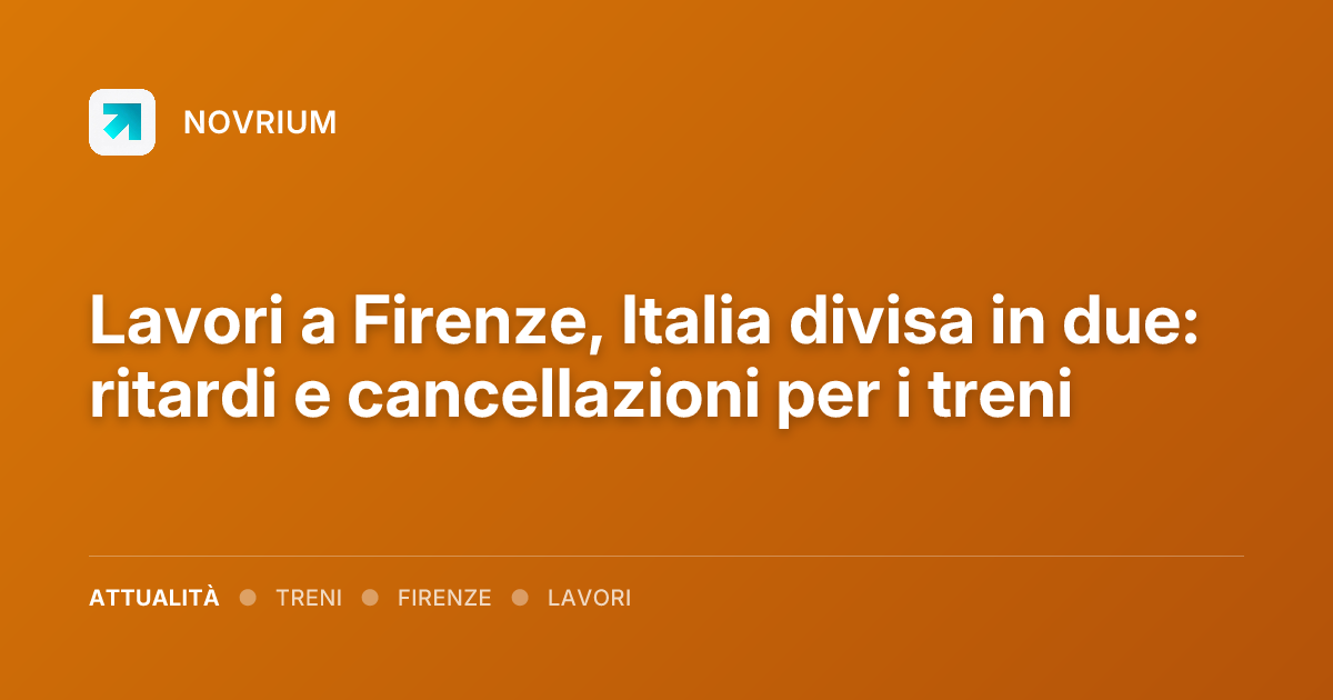 Lavori a Firenze, Italia divisa in due: ritardi e cancellazioni per i treni