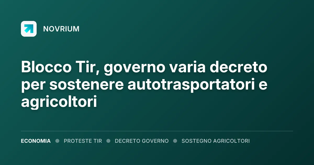 Blocco Tir, governo varia decreto per sostenere autotrasportatori e agricoltori