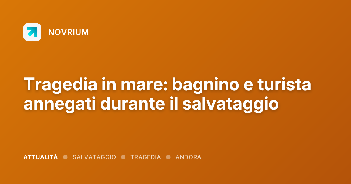 Tragedia in mare: bagnino e turista annegati durante il salvataggio