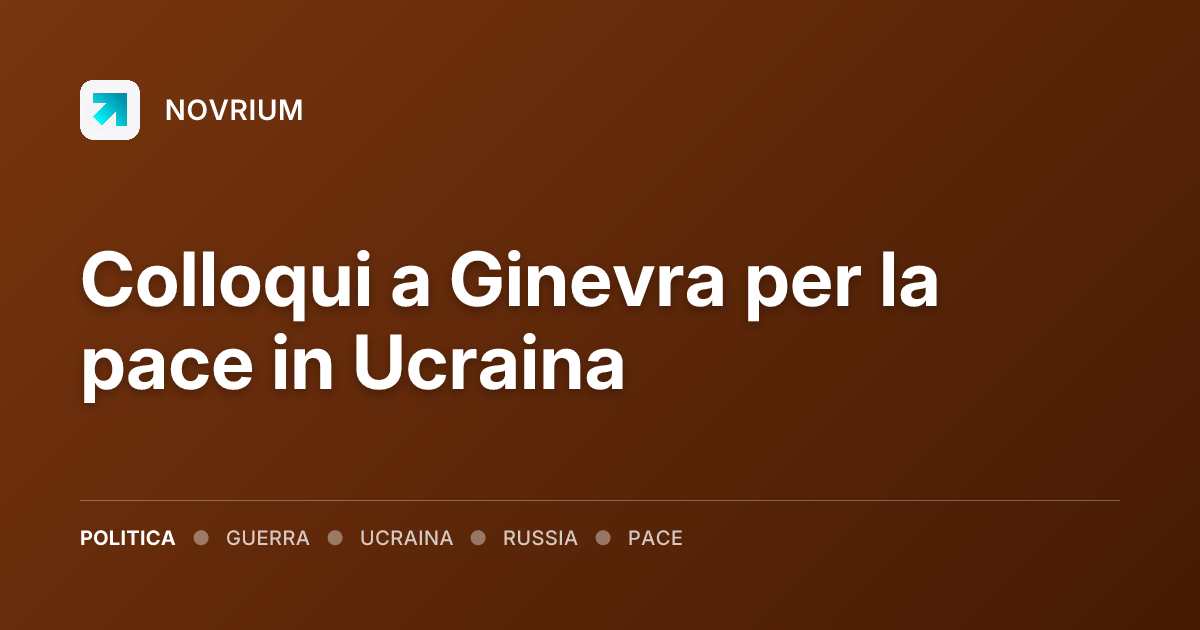 Colloqui a Ginevra per la pace in Ucraina