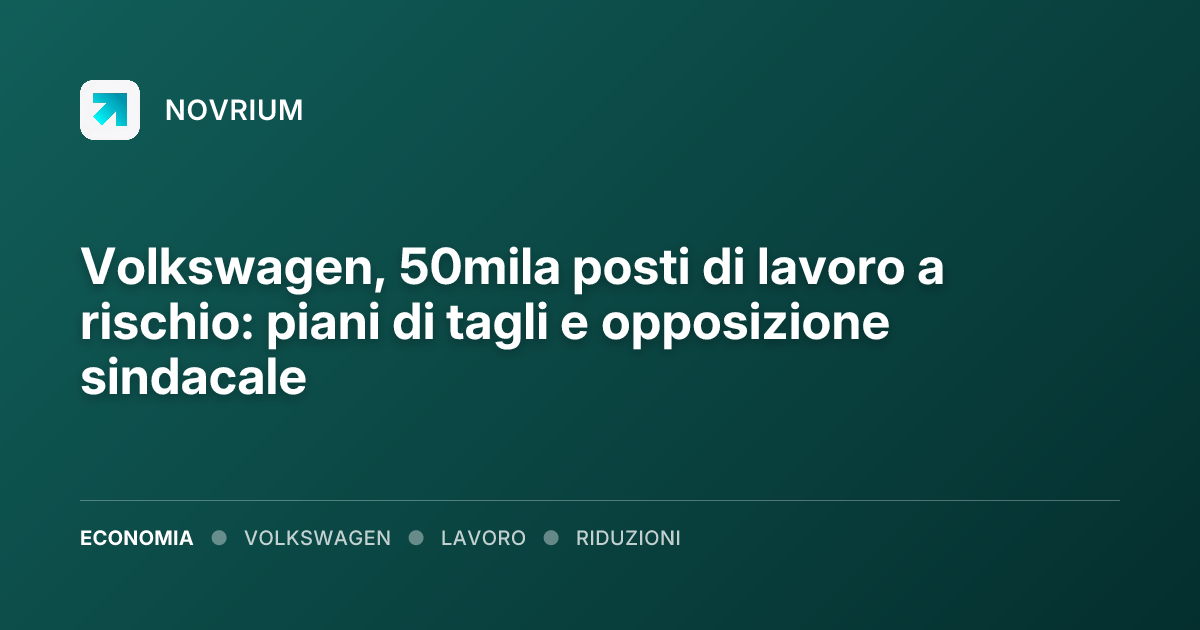 Volkswagen, 50mila posti di lavoro a rischio: piani di tagli e opposizione sindacale