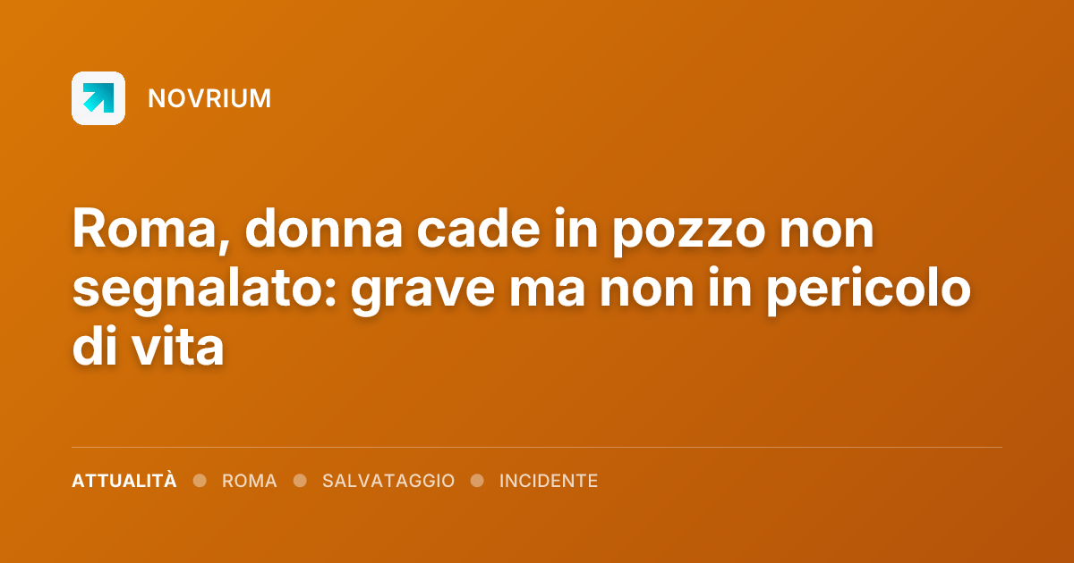Roma, donna cade in pozzo non segnalato: grave ma non in pericolo di vita