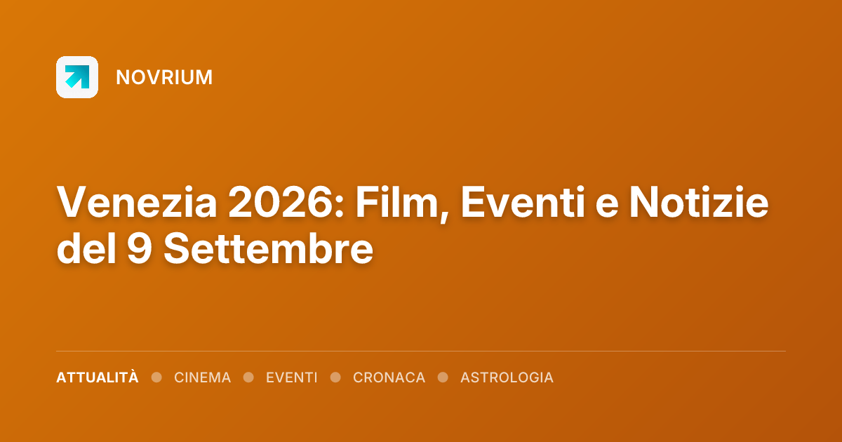Venezia 2026: Film, Eventi e Notizie del 9 Settembre