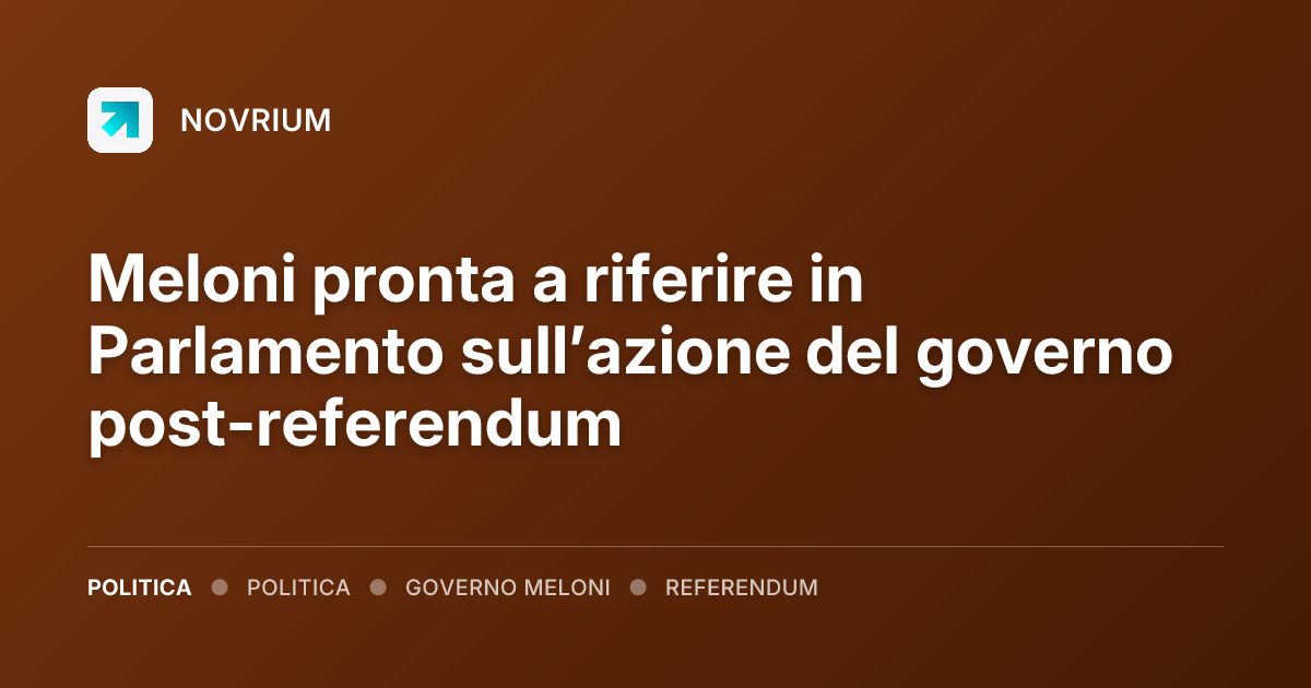 Meloni pronta a riferire in Parlamento sull’azione del governo post-referendum