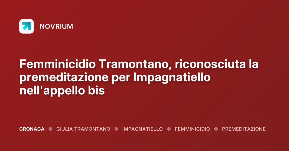 Femminicidio Tramontano, riconosciuta la premeditazione per Impagnatiello nell'appello bis
