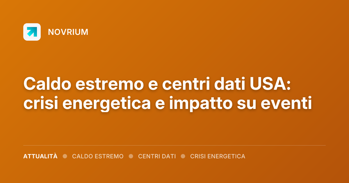 Caldo estremo e centri dati USA: crisi energetica e impatto su eventi
