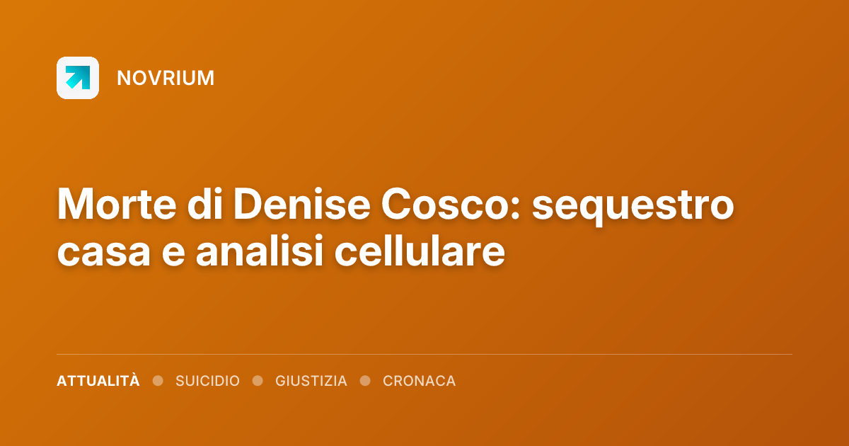 Morte di Denise Cosco: sequestro casa e analisi cellulare