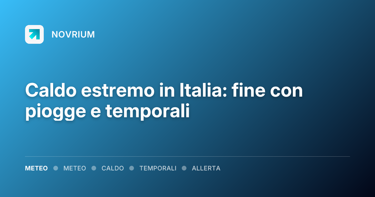 Caldo estremo in Italia: fine con piogge e temporali