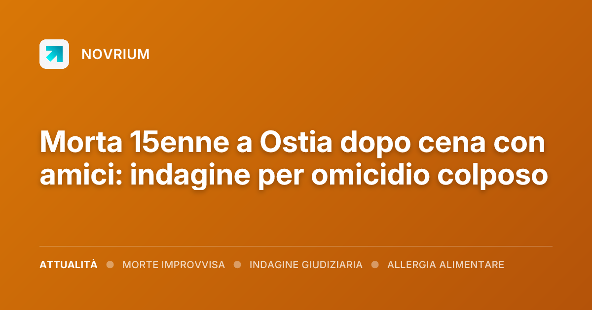 Morta 15enne a Ostia dopo cena con amici: indagine per omicidio colposo