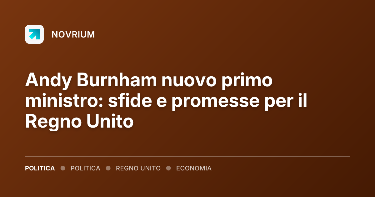 Andy Burnham nuovo primo ministro: sfide e promesse per il Regno Unito