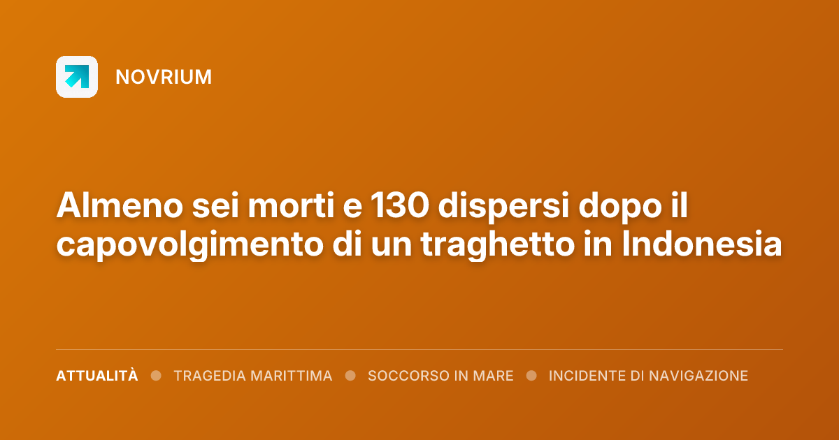 Almeno sei morti e 130 dispersi dopo il capovolgimento di un traghetto in Indonesia