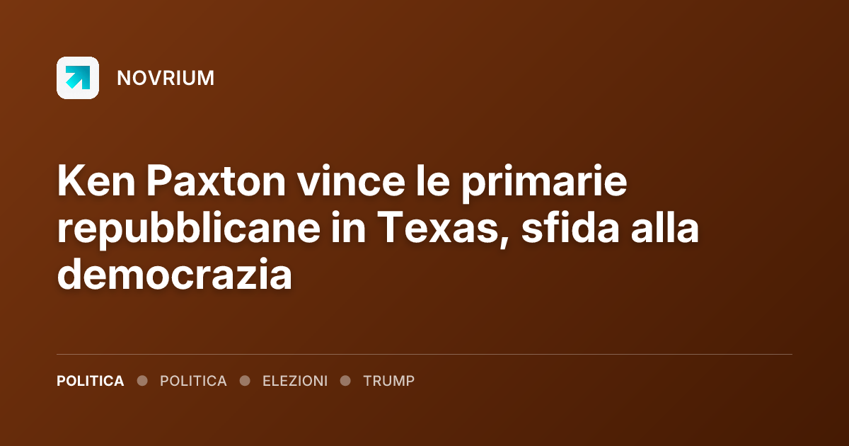 Ken Paxton vince le primarie repubblicane in Texas, sfida alla democrazia