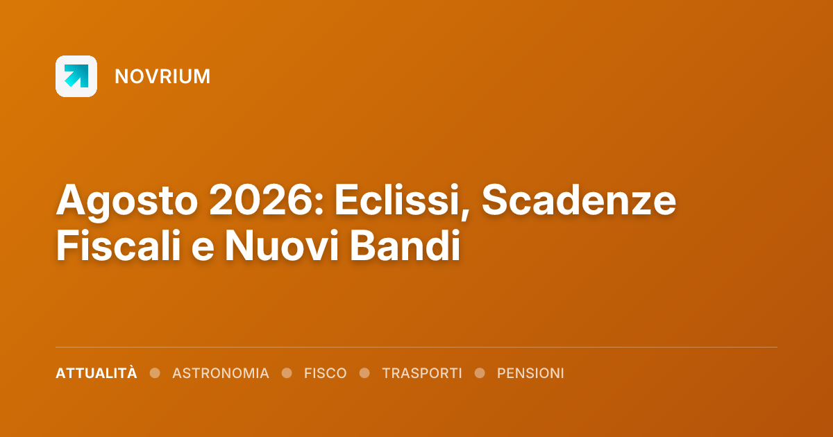Agosto 2026: Eclissi, Scadenze Fiscali e Nuovi Bandi