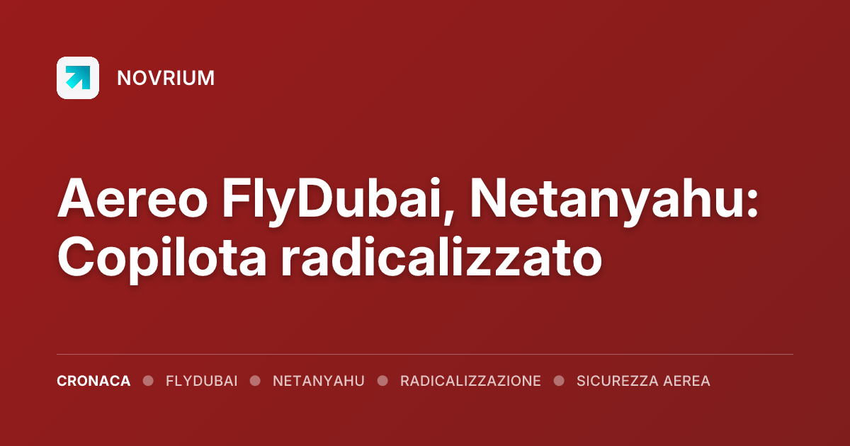 Aereo FlyDubai, Netanyahu: Copilota radicalizzato