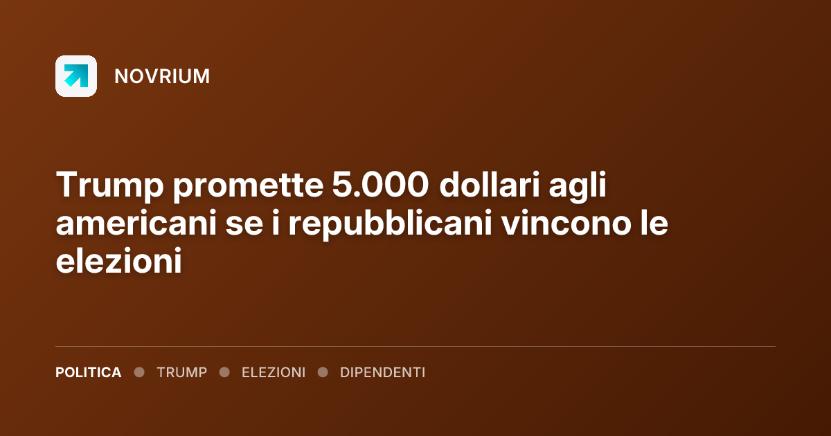 Trump promette 5.000 dollari agli americani se i repubblicani vincono le elezioni