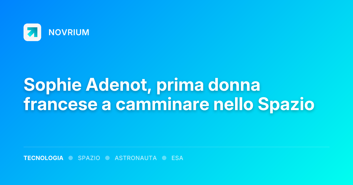 Sophie Adenot, prima donna francese a camminare nello Spazio