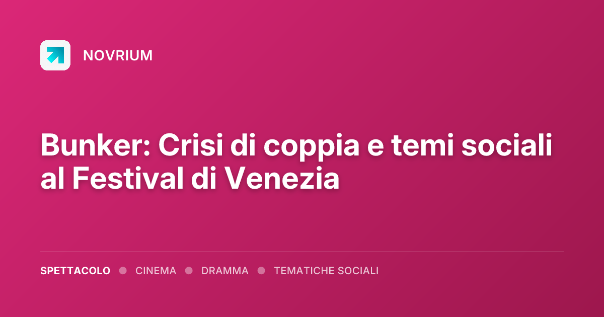 Bunker: Crisi di coppia e temi sociali al Festival di Venezia