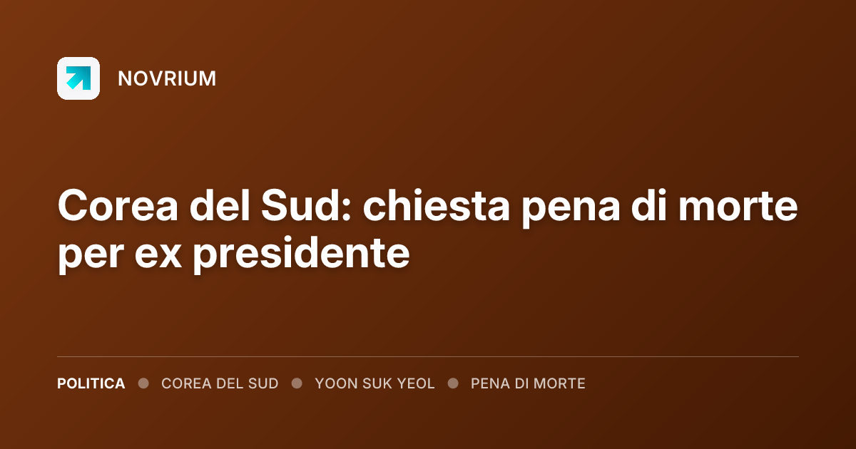 Corea del Sud: chiesta pena di morte per ex presidente