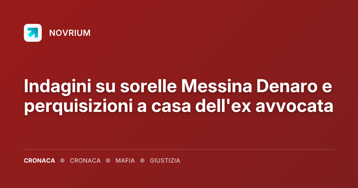Indagini su sorelle Messina Denaro e perquisizioni a casa dell'ex avvocata