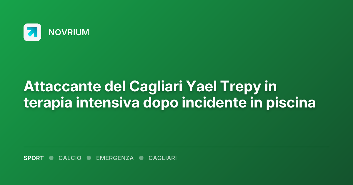Attaccante del Cagliari Yael Trepy in terapia intensiva dopo incidente in piscina