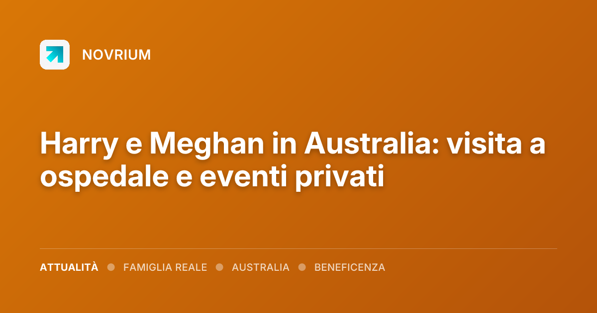 Harry e Meghan in Australia: visita a ospedale e eventi privati