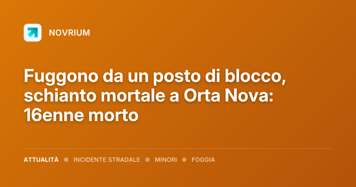 Fuggono da un posto di blocco, schianto mortale a Orta Nova: 16enne morto