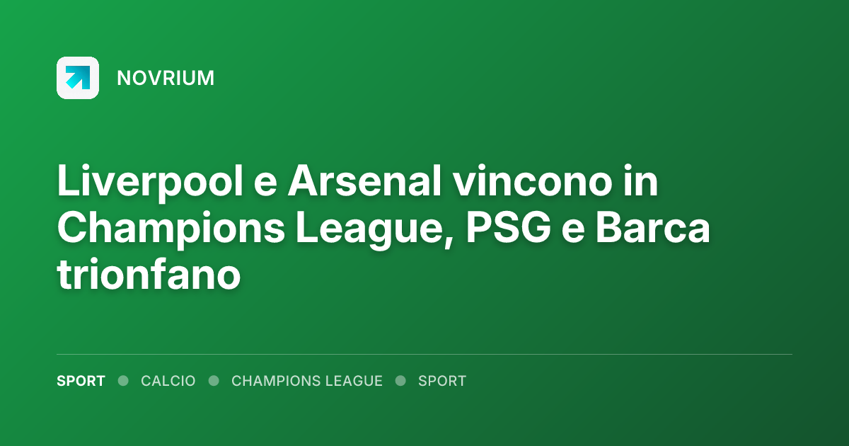 Liverpool e Arsenal vincono in Champions League, PSG e Barca trionfano