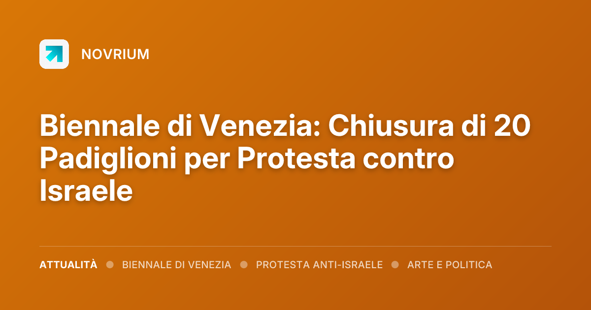 Biennale di Venezia: Chiusura di 20 Padiglioni per Protesta contro Israele