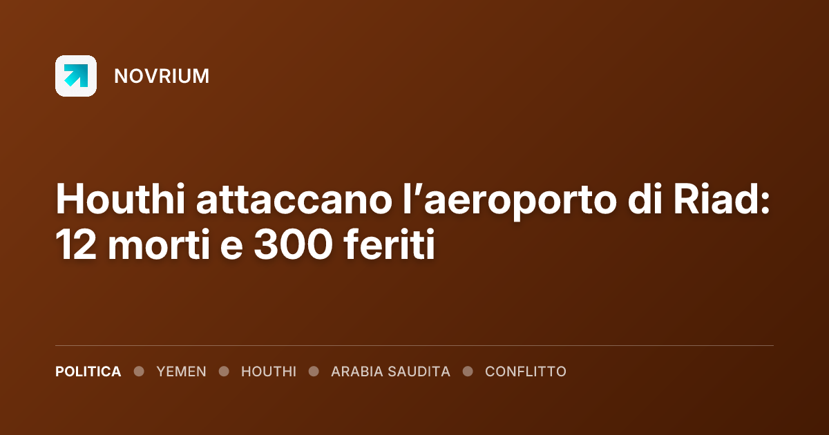 Houthi attaccano l’aeroporto di Riad: 12 morti e 300 feriti