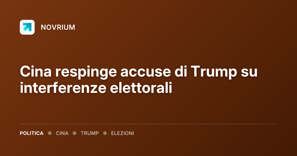 Cina respinge accuse di Trump su interferenze elettorali
