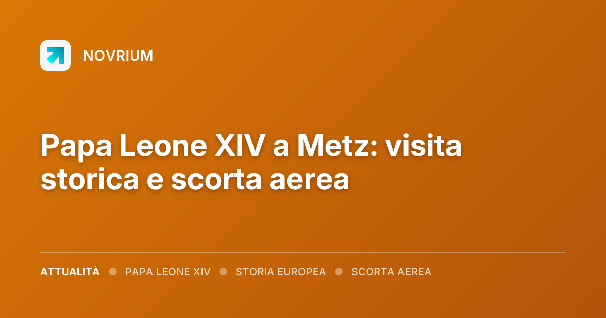 Papa Leone XIV a Metz: visita storica e scorta aerea