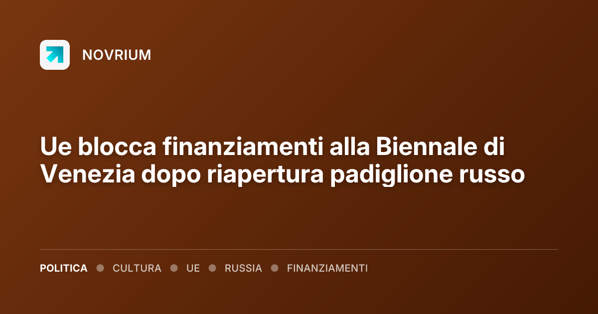 Ue blocca finanziamenti alla Biennale di Venezia dopo riapertura padiglione russo