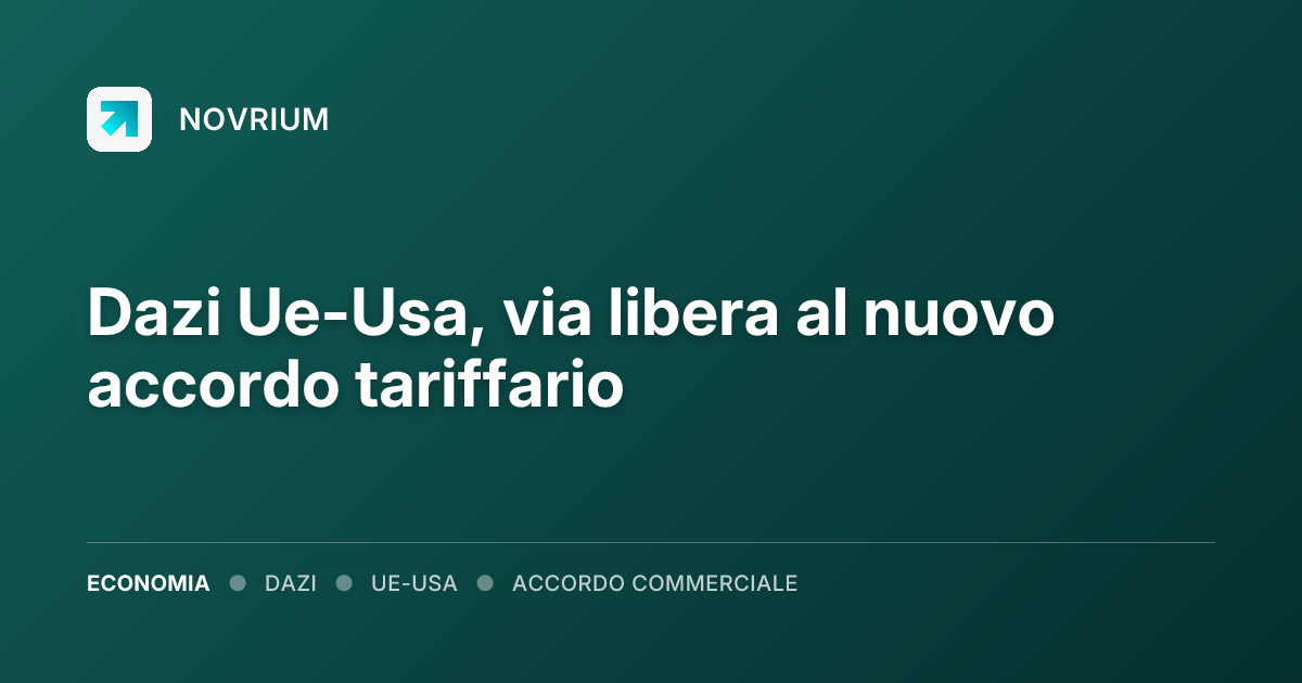 Dazi Ue-Usa, via libera al nuovo accordo tariffario