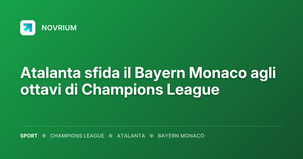 Atalanta sfida il Bayern Monaco agli ottavi di Champions League