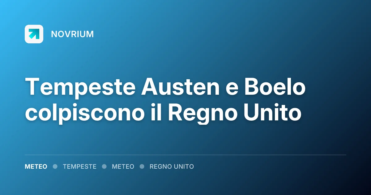 Tempeste Austen e Boelo colpiscono il Regno Unito