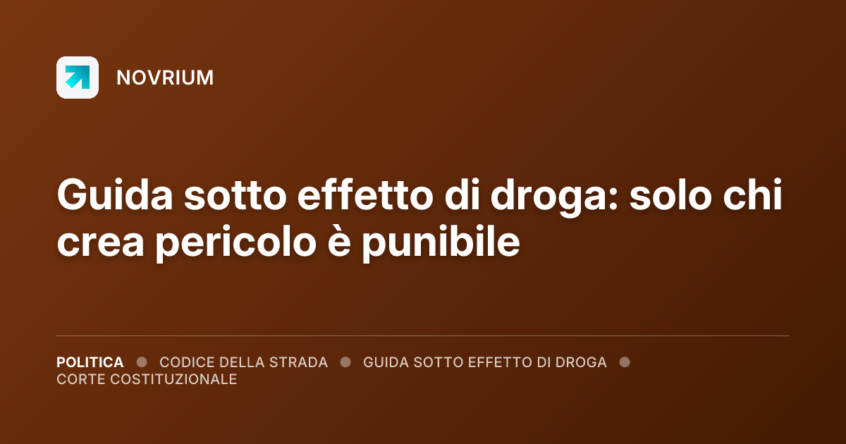 Guida sotto effetto di droga: solo chi crea pericolo è punibile