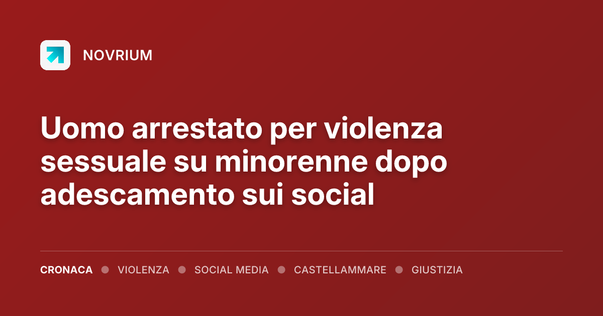 Uomo arrestato per violenza sessuale su minorenne dopo adescamento sui social