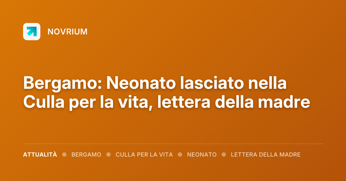 Bergamo: Neonato lasciato nella Culla per la vita, lettera della madre