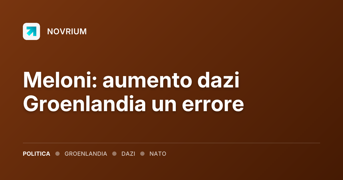 Meloni: aumento dazi Groenlandia un errore