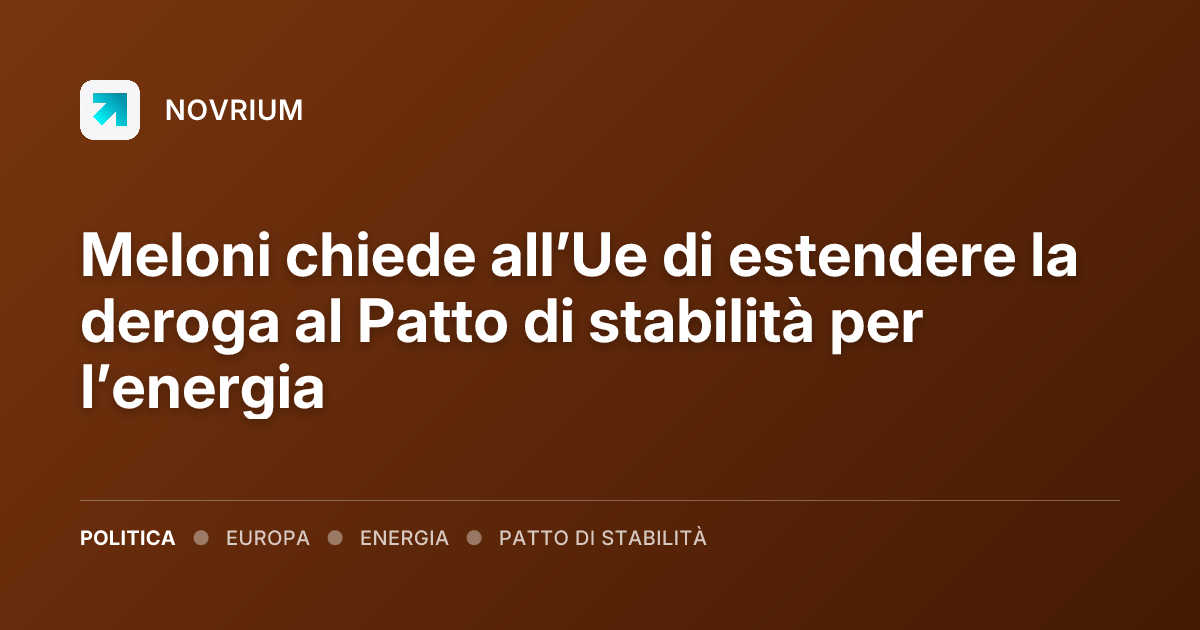 Meloni chiede all’Ue di estendere la deroga al Patto di stabilità per l’energia