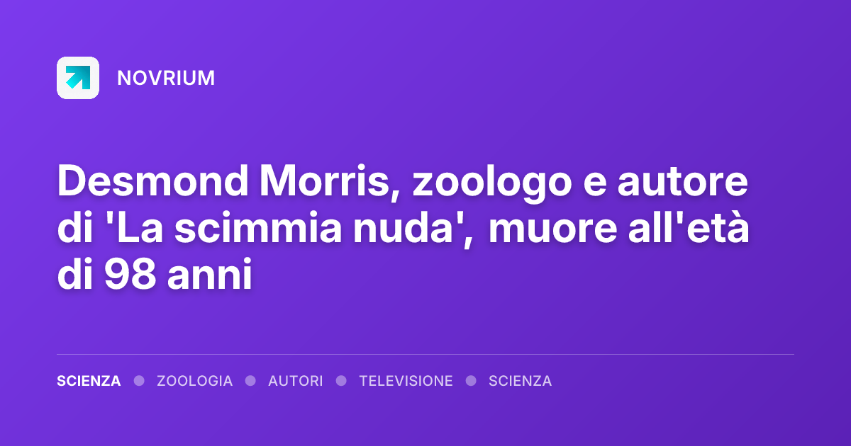 Desmond Morris, zoologo e autore di 'La scimmia nuda', muore all'età di 98 anni