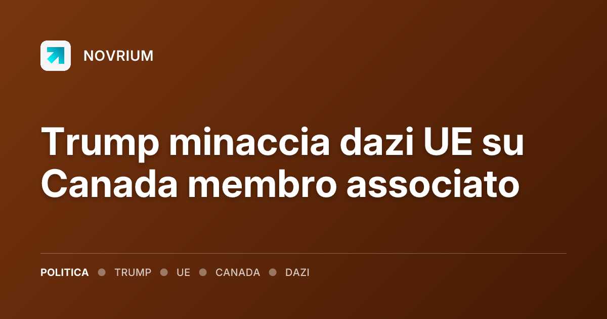 Trump minaccia dazi UE su Canada membro associato